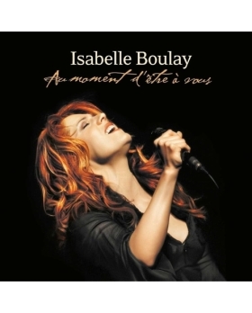 ISABELLE BOULAY AU MOMENT D'ETRE A VOUS CD