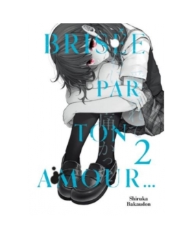 MANGA BRISEE PAR TON AMOUR TOME 2