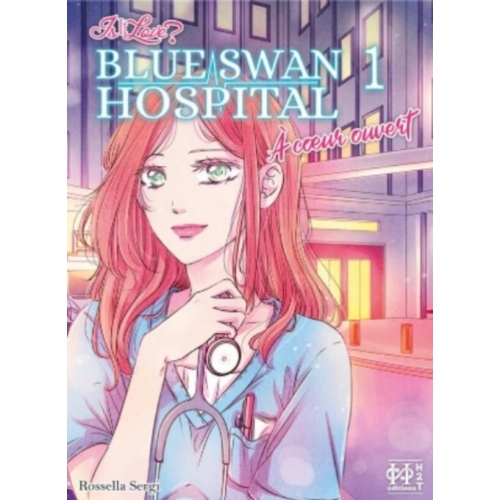 Is it love ? blue swan hospital : a coeur ouvert tome 1