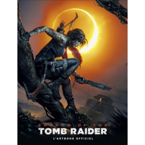 Shadow of the Tomb Raider - L'artbook officiel 