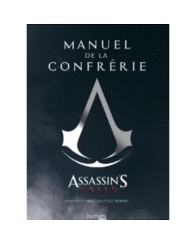 MANUEL DE LA CONFRERIE ASSASIN'S CREED