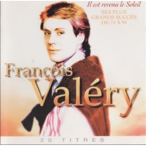 François Valéry – Il Est Revenu Le Soleil - Ses Plus Grands Succès De 74 À 94