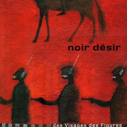 Noir Désir – Des Visages Des Figures VINYLE 33T 2016