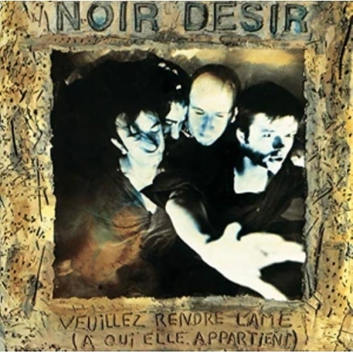 Veuillez rendre l'âme à qui elle appartient noir désir cd 